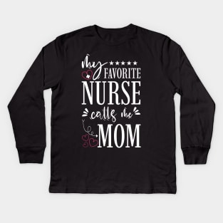 My Favorite Nurse Calls Me Mom Kids Long Sleeve T-Shirt